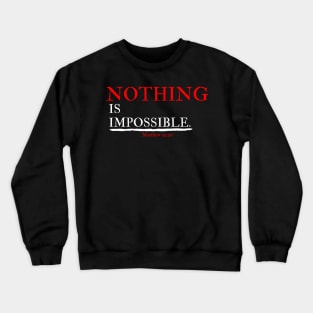 Nothing Is Impossible -Faith - Motivational - Dream Big - Mindset - Believe - Life Quote Crewneck Sweatshirt